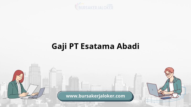 Gaji PT Esatama Abadi terbaru