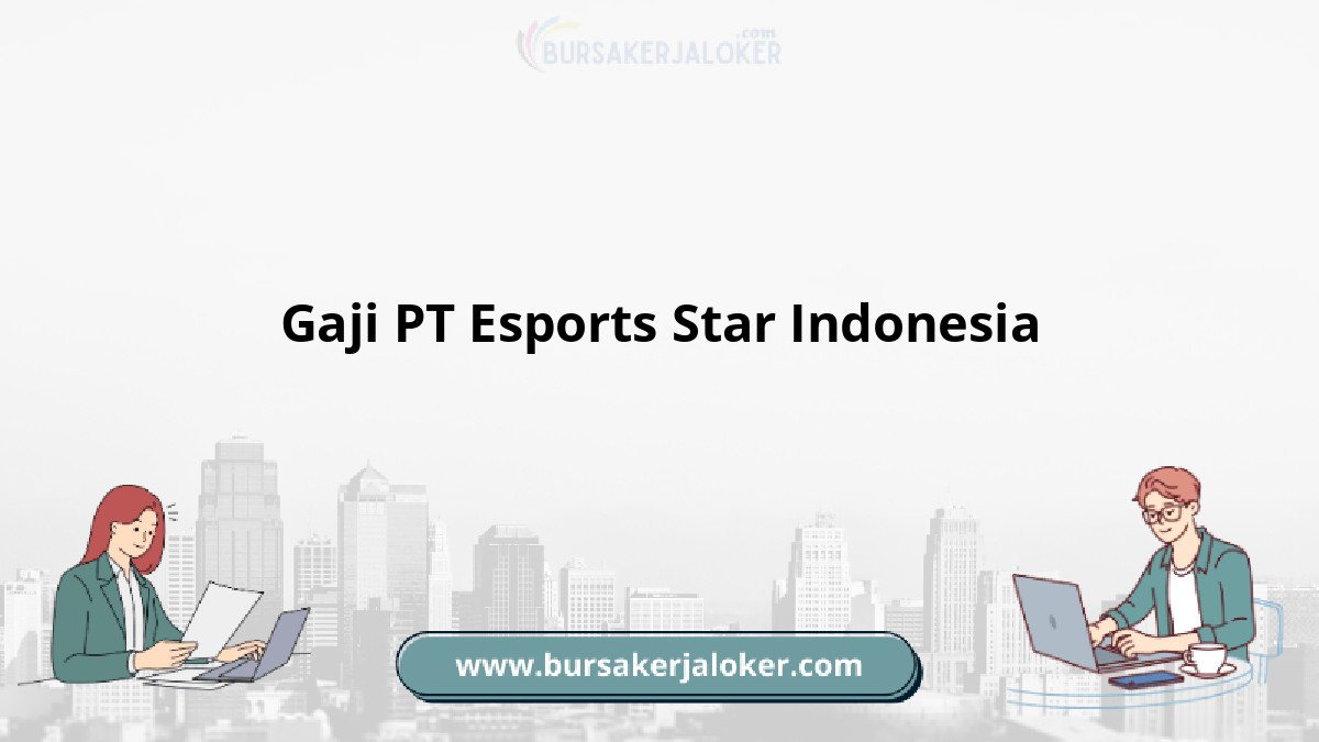Gaji PT Esports Star Indonesia terbaru
