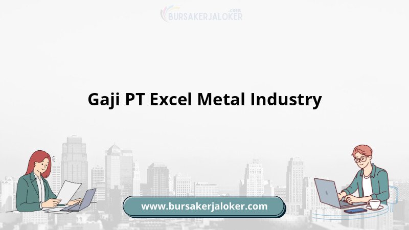Gaji PT Excel Metal Industry