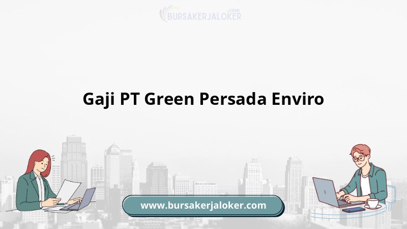 Gaji PT Green Persada Enviro
