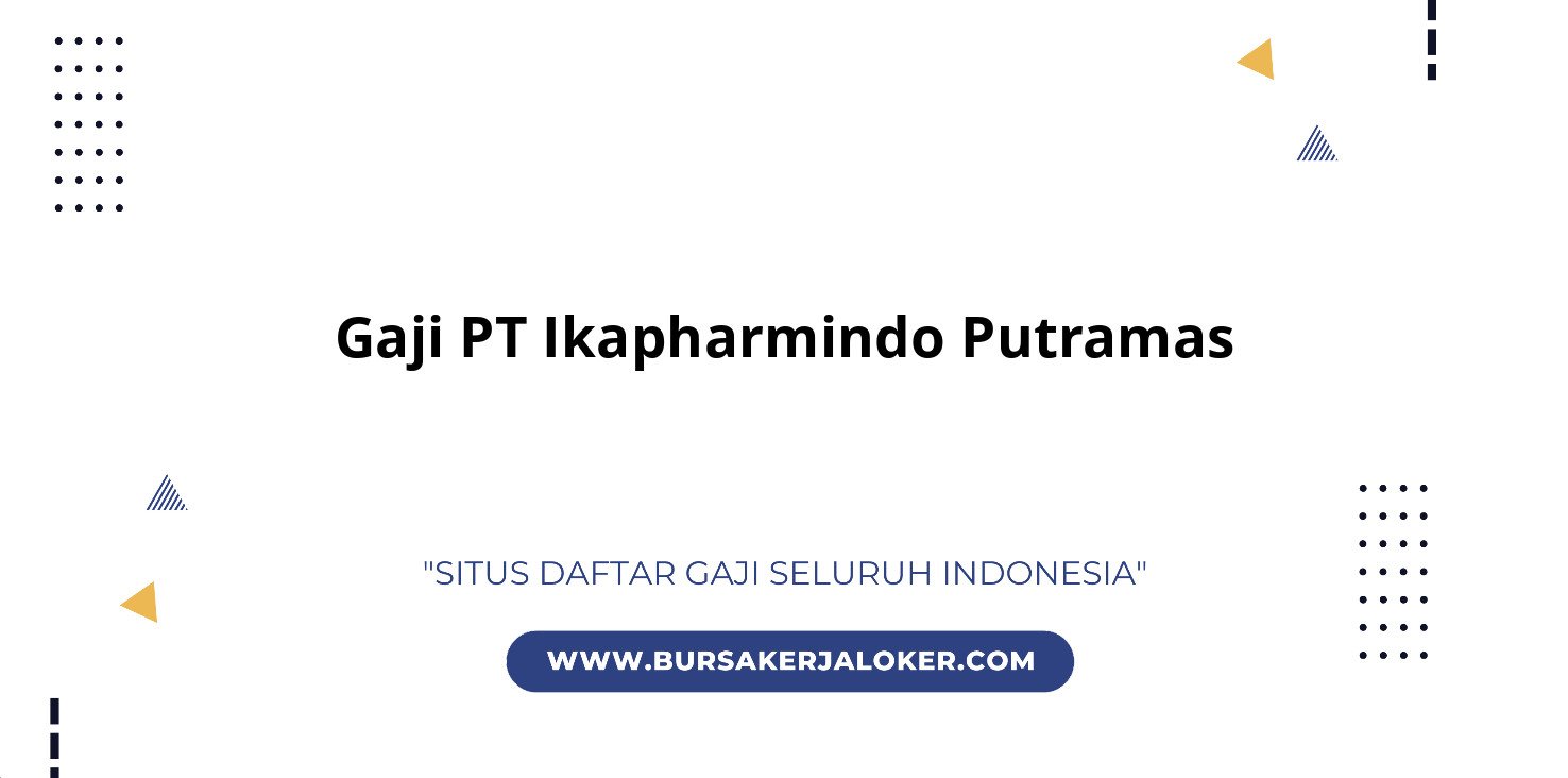 Gaji PT Ikapharmindo Putramas terbaru