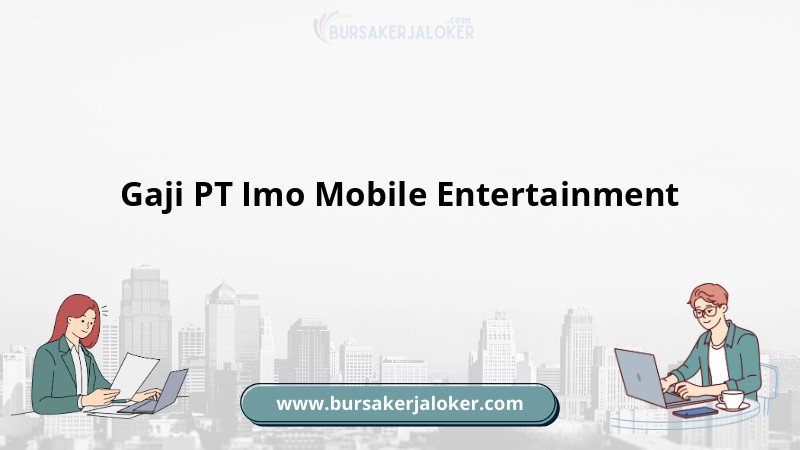 Gaji PT Imo Mobile Entertainment terbaru
