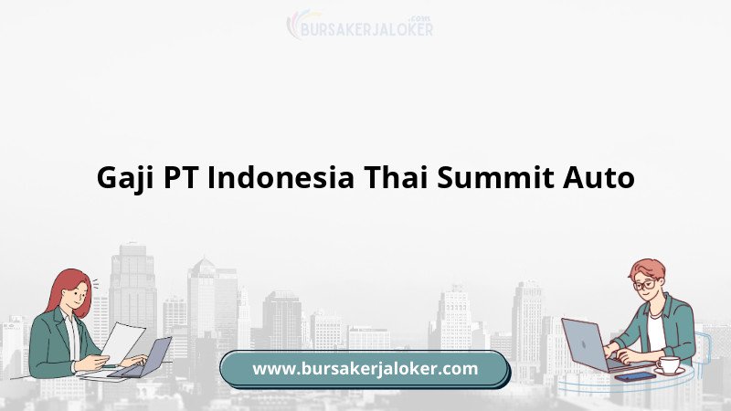 Informasi gaji PT Indonesia Thai Summit Auto