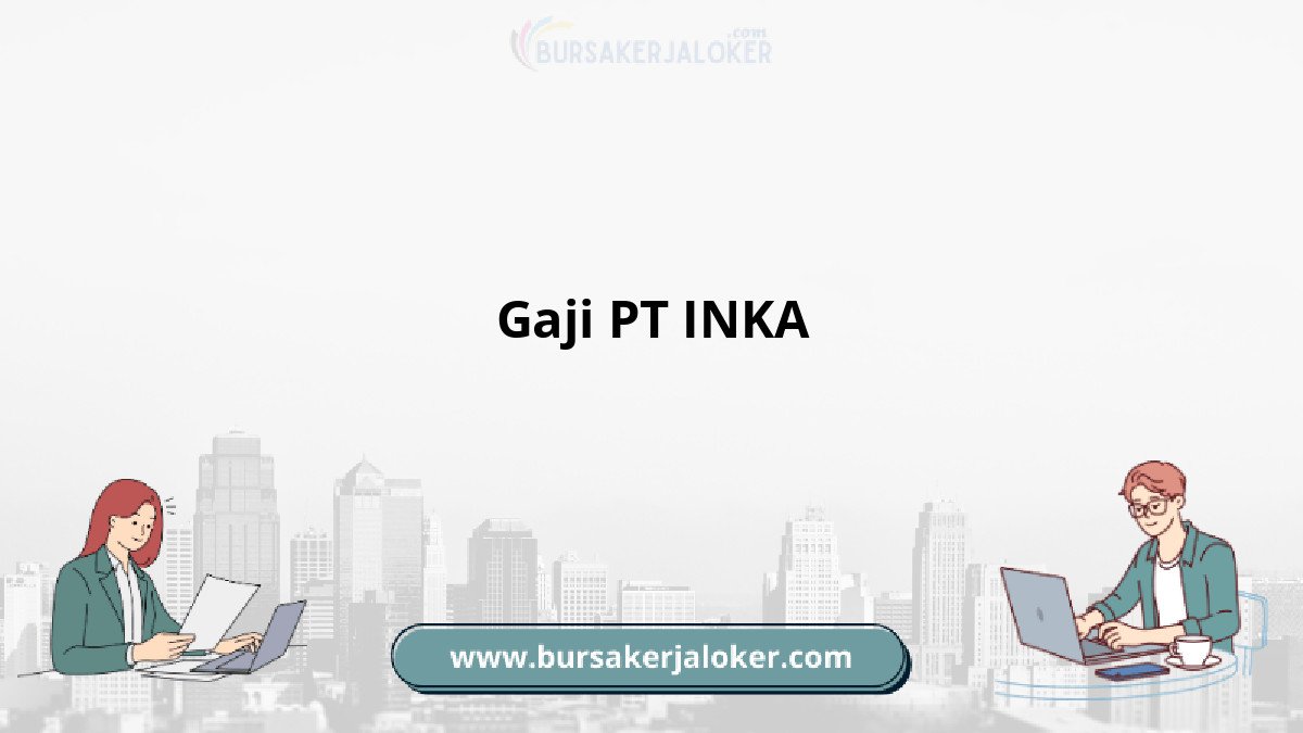 Gaji PT INKA dan tunjangan