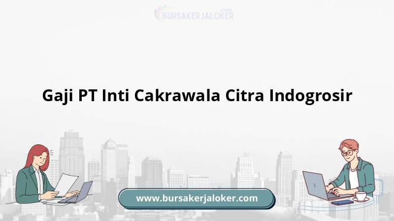 Gaji PT Inti Cakrawala Citra Indogrosir