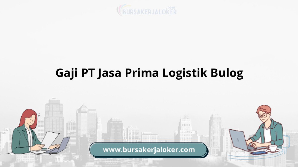 Gaji PT Jasa Prima Logistik Bulog