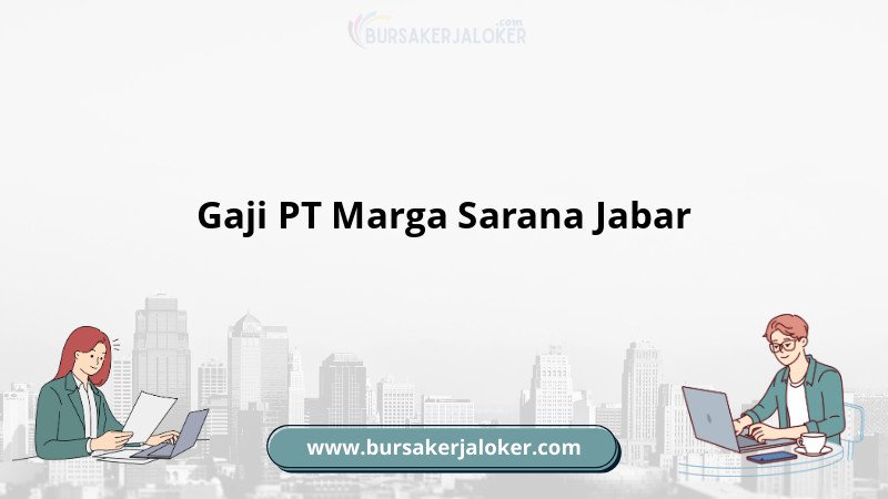 Rincian Gaji PT Marga Sarana Jabar