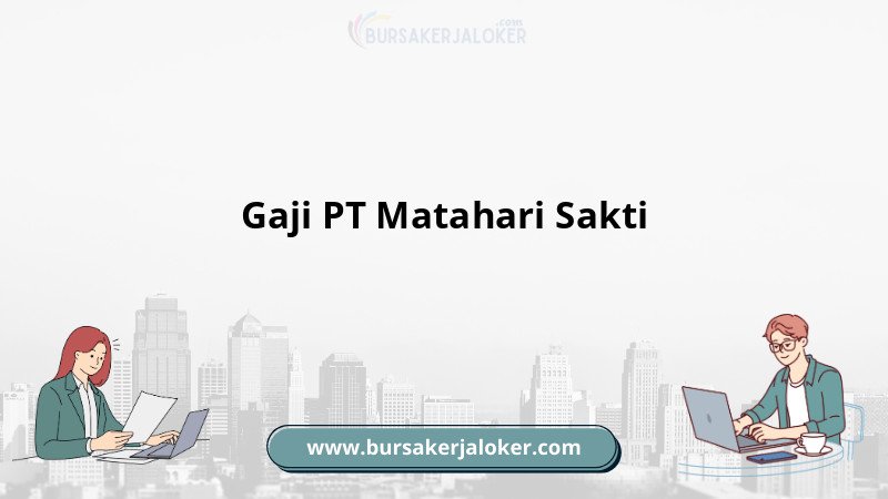Informasi Gaji PT Matahari Sakti
