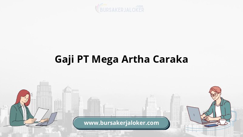Gaji PT Mega Artha Caraka terkini