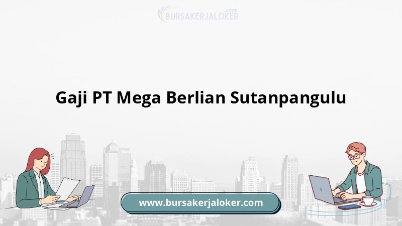 Informasi Gaji PT Mega Berlian Sutanpangulu