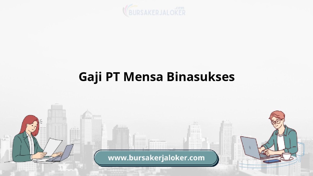 Gaji PT Mensa Binasukses terbaru.