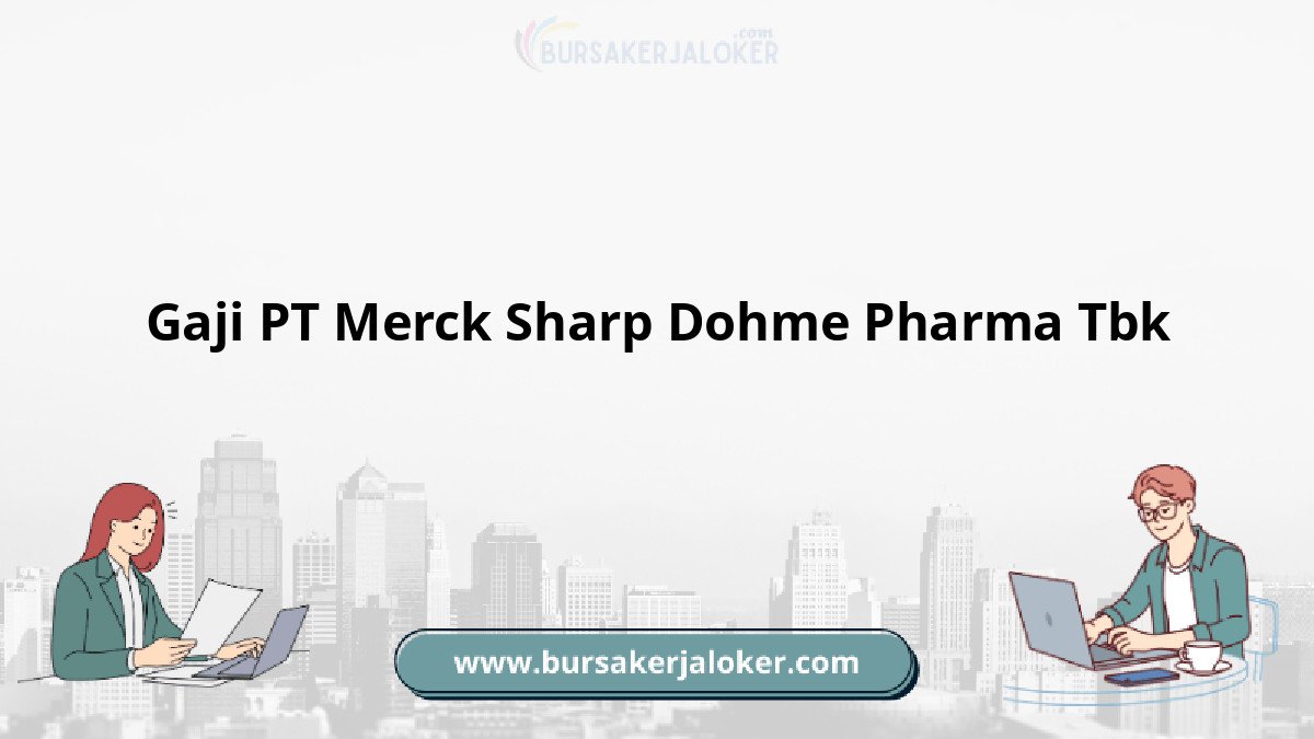 Gaji PT Merck Sharp Dohme Pharma Tbk