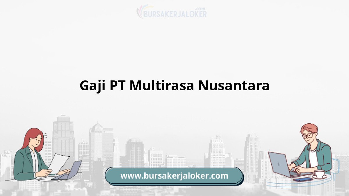 gaji PT Multirasa Nusantara terbaru