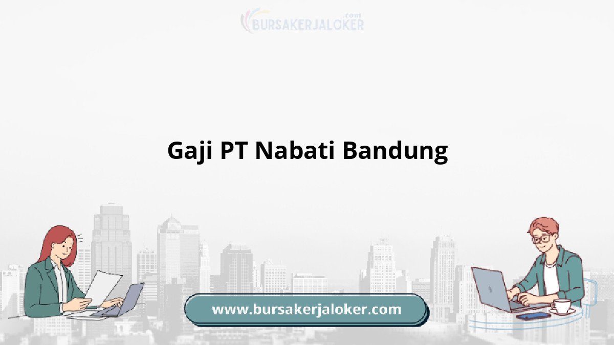 Gaji PT Nabati Bandung dan benefit.