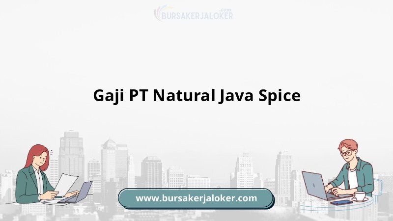 Gaji PT Natural Java Spice terungkap