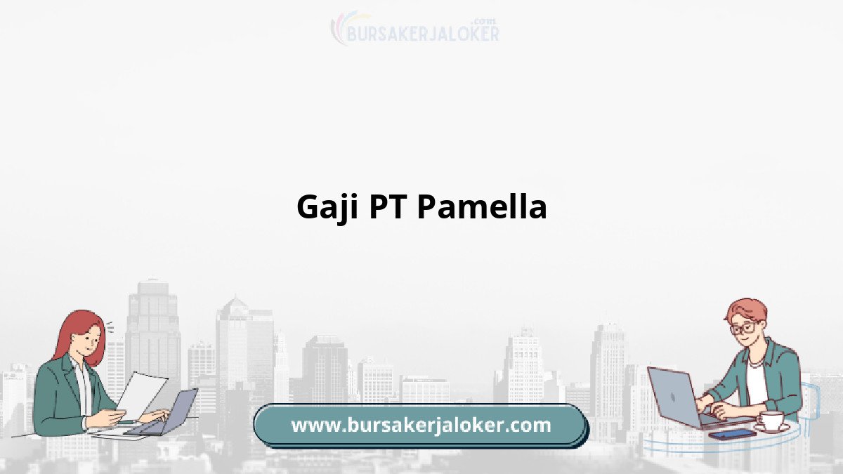 Gaji PT Pamella dan benefit karyawan