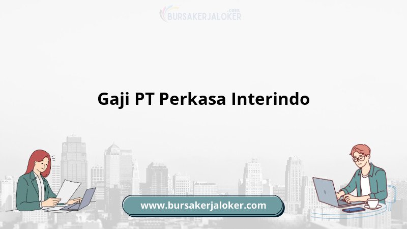 Informasi Gaji PT Perkasa Interindo