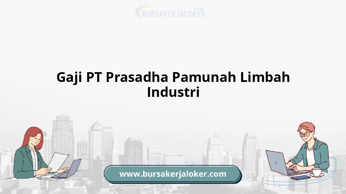 Gaji PT Prasadha Pamunah Limbah Industri