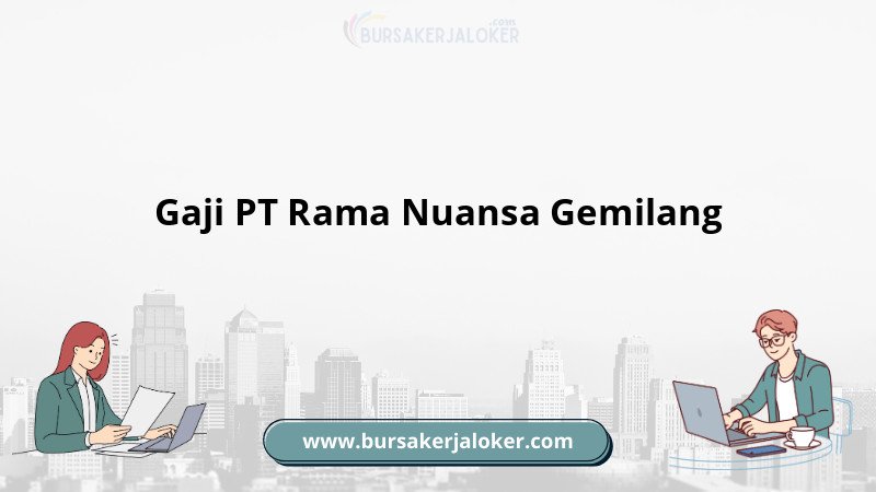 Informasi Gaji PT Rama Nuansa Gemilang
