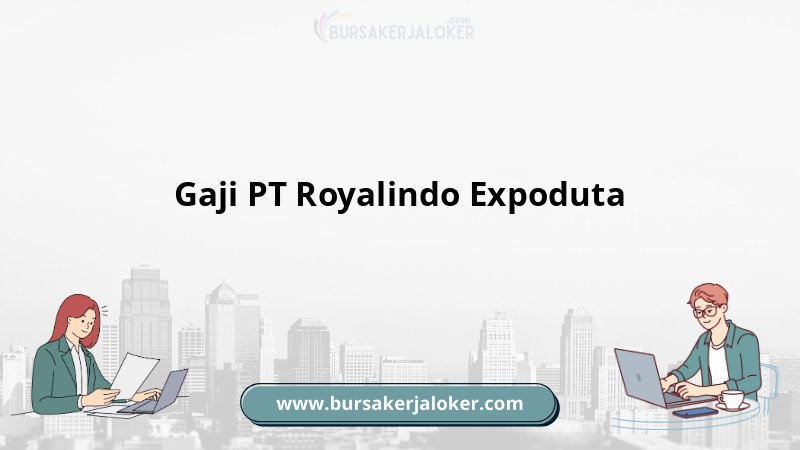 Informasi Gaji PT Royalindo Expoduta