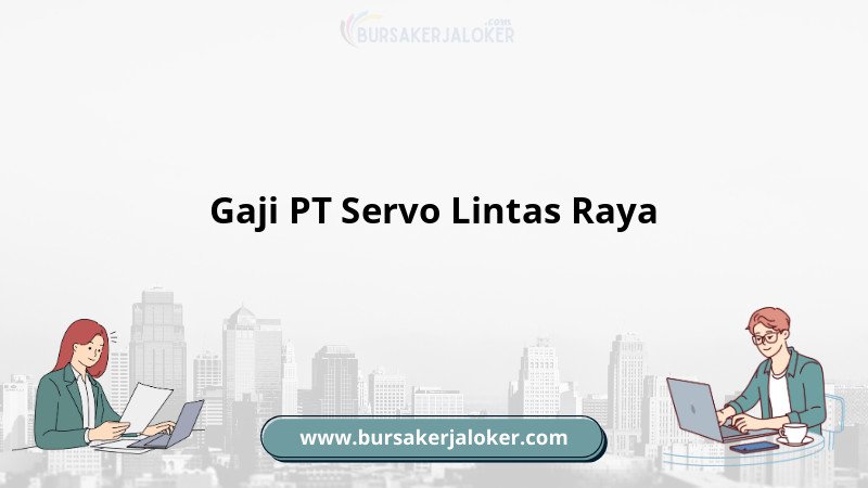Rincian gaji PT Servo Lintas Raya