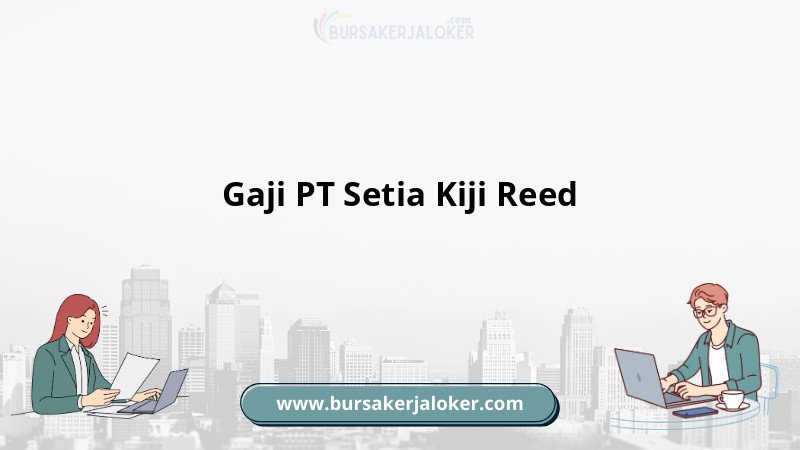 Gaji PT Setia Kiji Reed