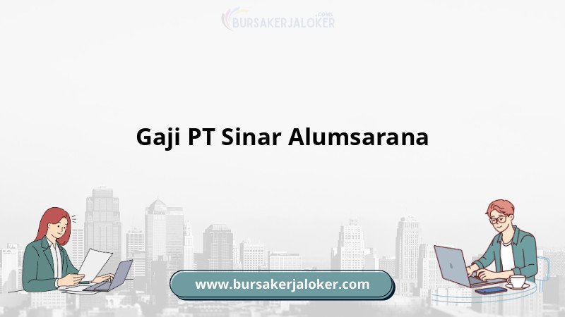 Gaji PT Sinar Alumsarana terkini