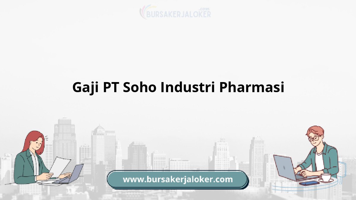 Gaji PT Soho Industri Pharmasi, info detail.