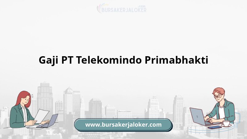 Informasi gaji PT Telekomindo Primabhakti