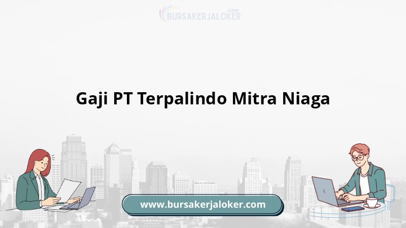 Gaji PT Terpalindo Mitra Niaga terperinci