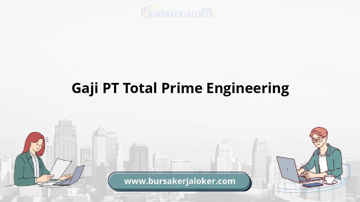 Gaji PT Total Prime Engineering terbaru