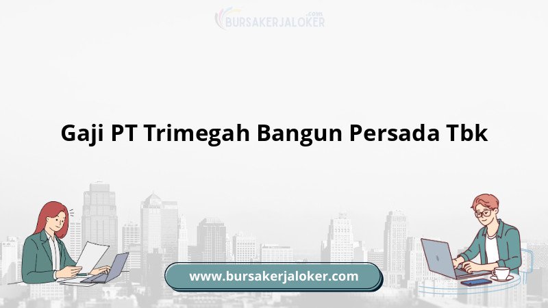 Gaji pegawai PT Trimegah Bangun Persada Tbk