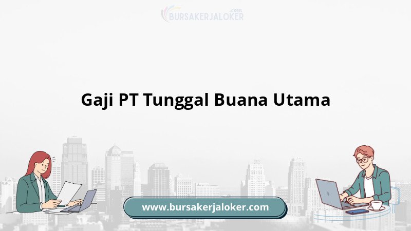 Gaji PT Tunggal Buana Utama
