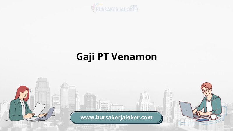Gaji PT Venamon terkini