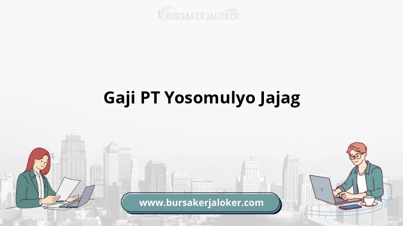Gaji pegawai PT Yosomulyo Jajag