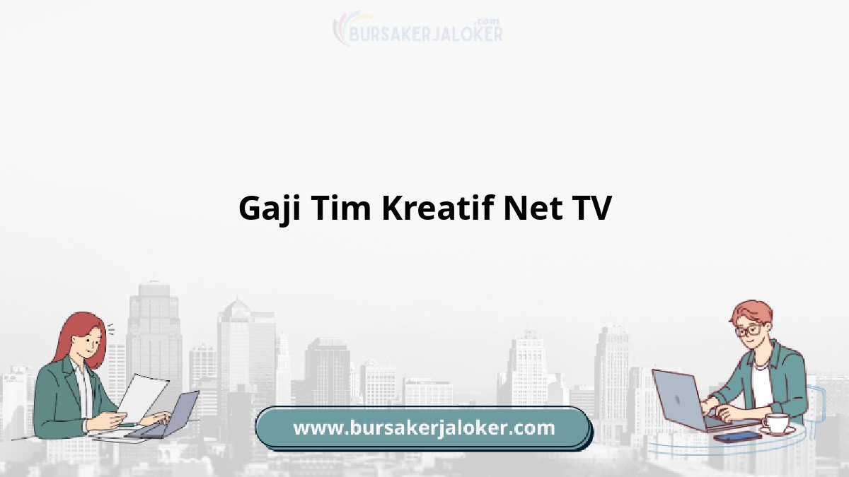 Gaji Tim Kreatif Net TV Terbaru