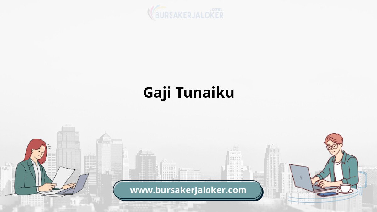Gaji Tunaiku: Informasi lengkap dan terpercaya
