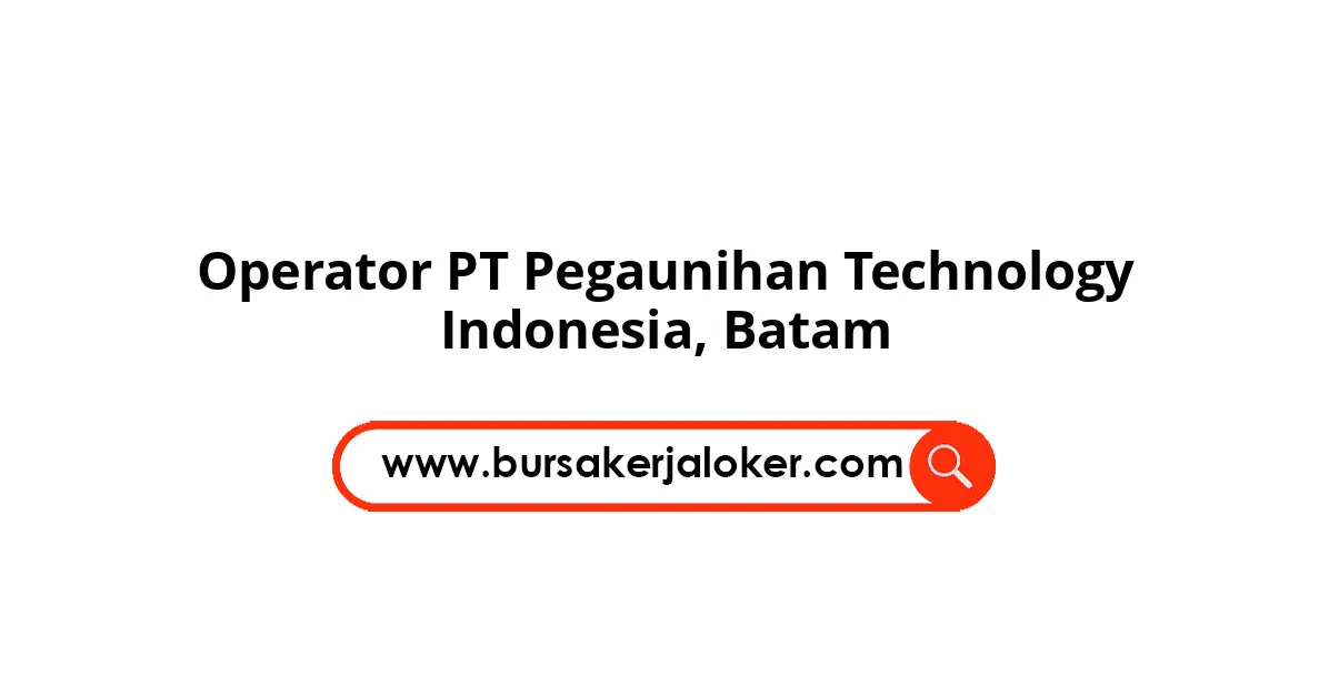 Operator PT Pegaunihan Technology Indonesia, Batam.