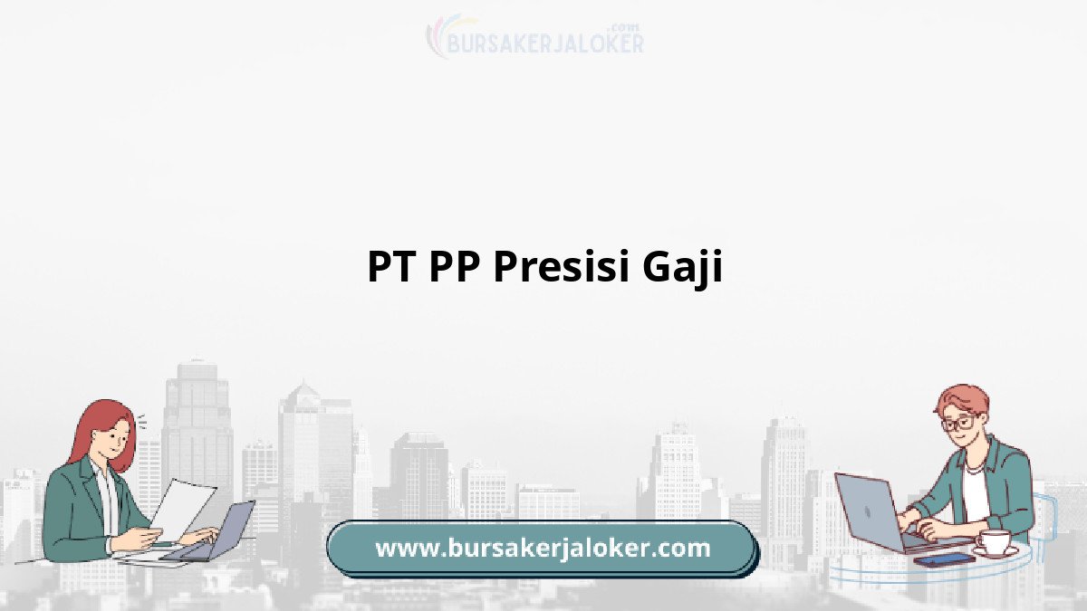 PT PP Presisi Gaji dan tunjangan.